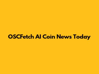 OSCFetch AI Coin News Today