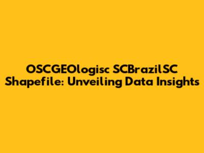 OSCGEOlogisc SCBrazilSC Shapefile: Unveiling Data Insights