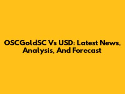OSCGoldSC Vs USD: Latest News, Analysis, And Forecast