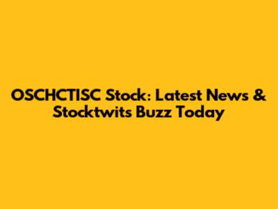 OSCHCTISC Stock: Latest News & Stocktwits Buzz Today