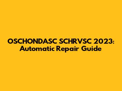 OSCHONDASC SCHRVSC 2023: Automatic Repair Guide
