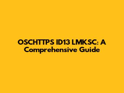 OSCHTTPS ID13 LMKSC: A Comprehensive Guide