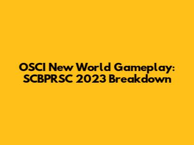 OSCI New World Gameplay: SCBPRSC 2023 Breakdown