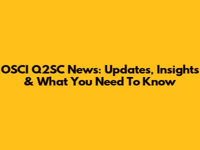 OSCI Q2SC News: Updates, Insights & What You Need To Know