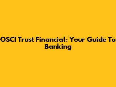 OSCI Trust Financial: Your Guide To Banking