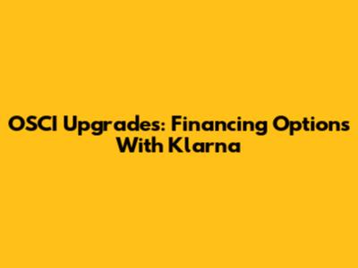 OSCI Upgrades: Financing Options With Klarna