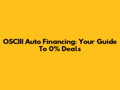 OSCIII Auto Financing: Your Guide To 0% Deals
