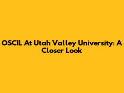 OSCIL At Utah Valley University: A Closer Look