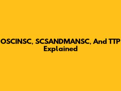 OSCINSC, SCSANDMANSC, And TTP Explained