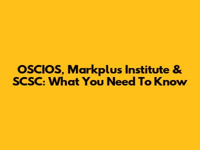 OSCIOS, Markplus Institute & SCSC: What You Need To Know