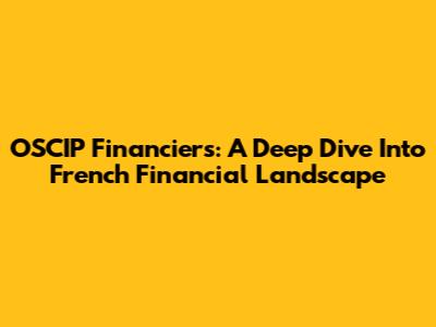 OSCIP Financiers: A Deep Dive Into French Financial Landscape