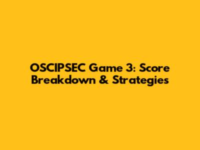 OSCIPSEC Game 3: Score Breakdown & Strategies