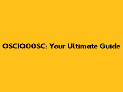 OSCIQ00SC: Your Ultimate Guide