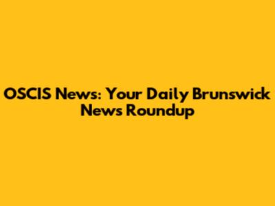 OSCIS News: Your Daily Brunswick News Roundup