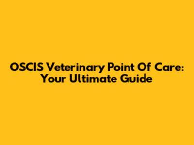 OSCIS Veterinary Point Of Care: Your Ultimate Guide
