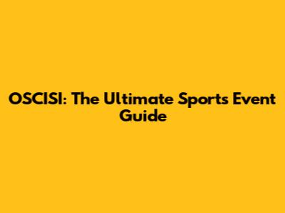 OSCISI: The Ultimate Sports Event Guide