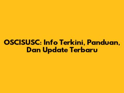 OSCISUSC: Info Terkini, Panduan, Dan Update Terbaru
