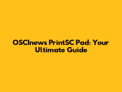 OSCInews PrintSC Pad: Your Ultimate Guide
