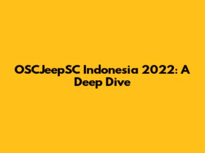 OSCJeepSC Indonesia 2022: A Deep Dive