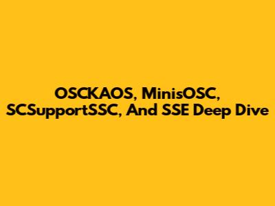 OSCKAOS, MinisOSC, SCSupportSSC, And SSE Deep Dive