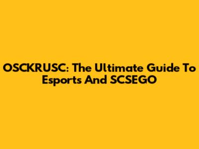 OSCKRUSC: The Ultimate Guide To Esports And SCSEGO