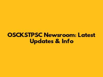 OSCKSTPSC Newsroom: Latest Updates & Info