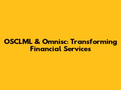 OSCLML & Omnisc: Transforming Financial Services