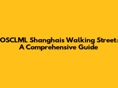 OSCLML Shanghai's Walking Street: A Comprehensive Guide
