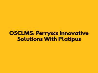 OSCLMS: Perrysc's Innovative Solutions With Platipus