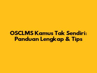 OSCLMS Kamus Tak Sendiri: Panduan Lengkap & Tips