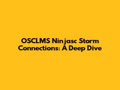 OSCLMS Ninjasc Storm Connections: A Deep Dive
