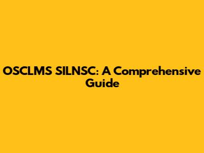 OSCLMS SILNSC: A Comprehensive Guide