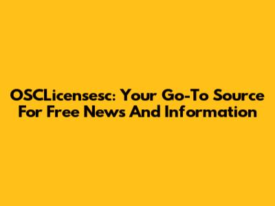 OSCLicensesc: Your Go-To Source For Free News And Information
