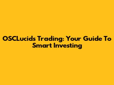 OSCLucids Trading: Your Guide To Smart Investing