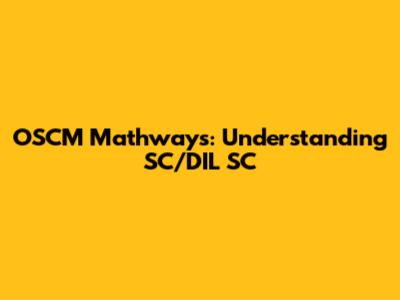 OSCM Mathways: Understanding SC/DIL SC