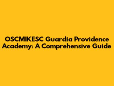 OSCMIKESC Guardia Providence Academy: A Comprehensive Guide