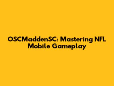 OSCMaddenSC: Mastering NFL Mobile Gameplay