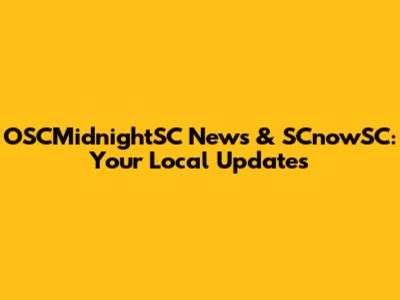 OSCMidnightSC News & SCnowSC: Your Local Updates