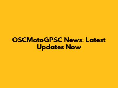 OSCMotoGPSC News: Latest Updates Now