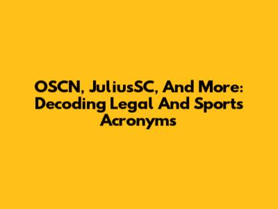 OSCN, JuliusSC, And More: Decoding Legal And Sports Acronyms