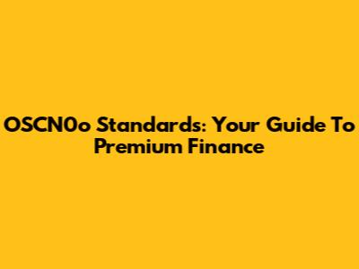 OSCN0o Standards: Your Guide To Premium Finance