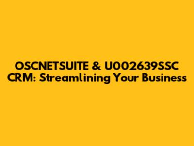 OSCNETSUITE & U002639SSC CRM: Streamlining Your Business