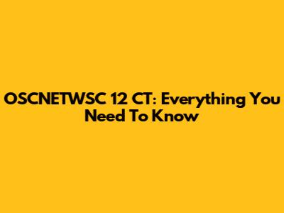 OSCNETWSC 12 CT: Everything You Need To Know