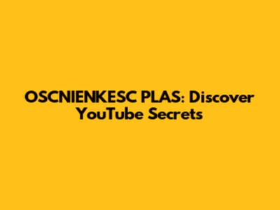 OSCNIENKESC PLAS: Discover YouTube Secrets