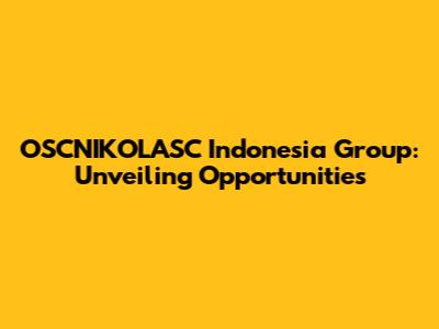OSCNIKOLASC Indonesia Group: Unveiling Opportunities