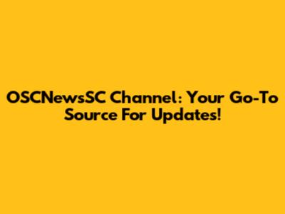 OSCNewsSC Channel: Your Go-To Source For Updates!