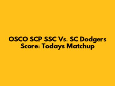 OSCO SCP SSC Vs. SC Dodgers Score: Today's Matchup