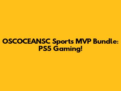 OSCOCEANSC Sports MVP Bundle: PS5 Gaming!
