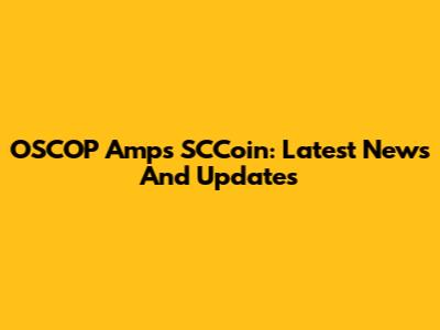 OSCOP Amps SCCoin: Latest News And Updates