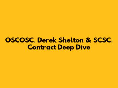 OSCOSC, Derek Shelton & SCSC: Contract Deep Dive